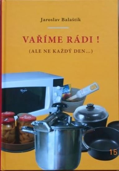 Balaštík Jaroslav: Vaříme rádi! (ale ne každý den...) Balaštík Jaroslav: Vaříme rádi! (ale ne každý den...)