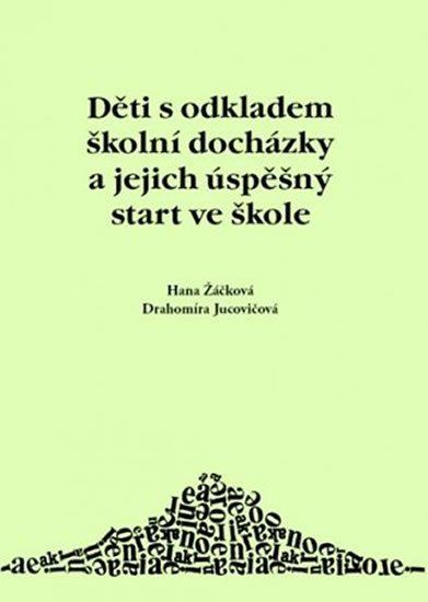 Žáčková Hana, Jucovičová Drahomíra,: Děti s odkladem školní docházky a jejich úspěšný start ve škole