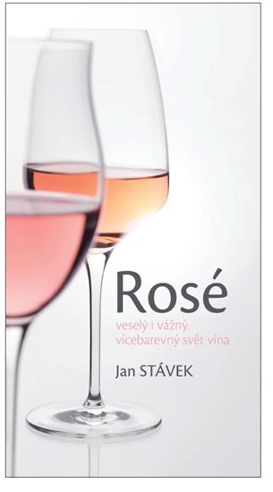 Stávek Jan: Rosé – veselý i vážný vícebarevný svět vína Stávek Jan: Rosé – veselý i vážný vícebarevný svět vína