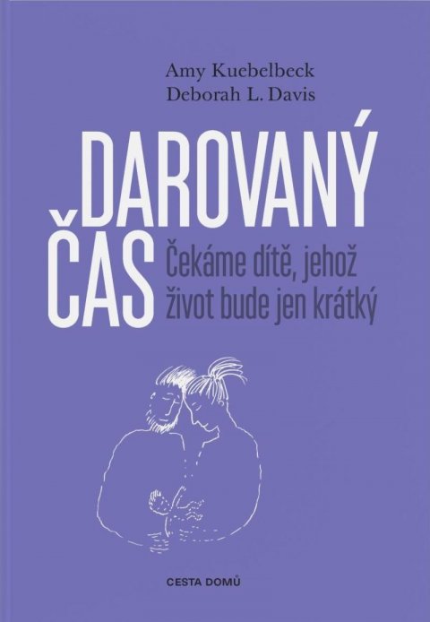 Kuebelbeck Amy, Davis Deborah L.: Darovaný čas - Čekáme dítě, jehož život bude jen krátký