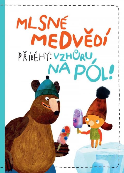 Končinský Tomáš: Mlsné medvědí příběhy: Vzhůru na pól Končinský Tomáš: Mlsné medvědí příběhy: Vzhůru na pól