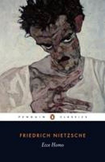 Nietzsche Friedrich: Ecce Homo - How One Becomes What One is