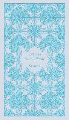 Seneca Lucius Annaeus: Letters from a Stoic: Epistulae Morales Ad Lucilium Seneca Lucius Annaeus: Letters from a Stoic: Epistulae Morales Ad Lucilium