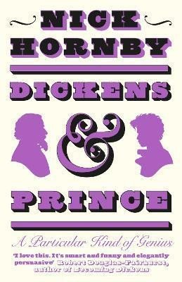 Hornby Nick: Dickens and Prince : A Particular Kind of Genius