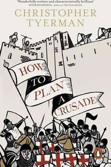 Tyerman Christopher: How To Plan Crusade