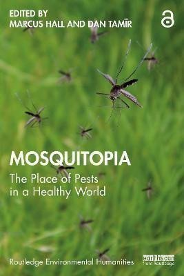 Hall Marcus: Mosquitopia : The Place of Pests in a Healthy World