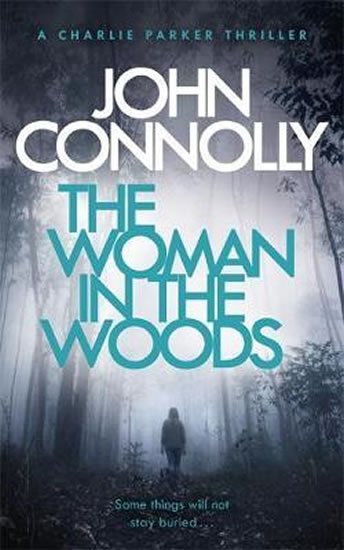 Connolly John: The Woman in the Woods : A Charlie Parker Thriller: 16. From the No. 1 Best Connolly John: The Woman in the Woods : A Charlie Parker Thriller: 16. From the No. 1 Best