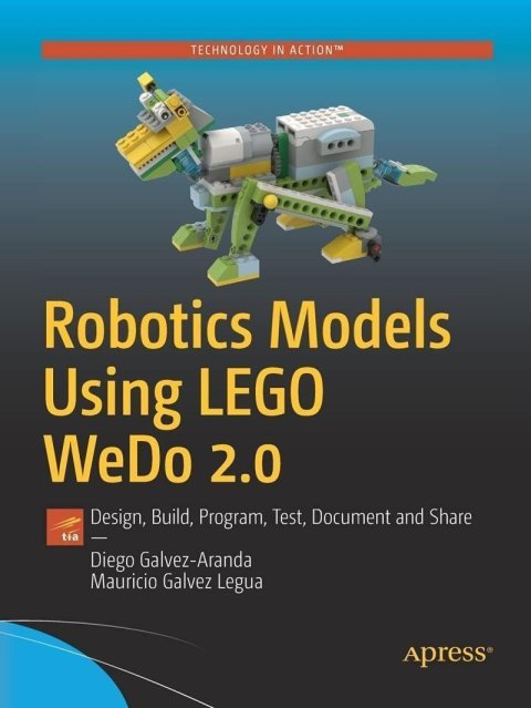 Galvez-Aranda Diego: Robotics Models Using LEGO WeDo 2.0: Design, Build, Program, Test, Document