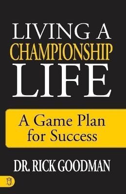 Goodman Rick: Living a Championship Life