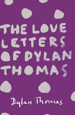 Thomas Dylan: The Love Letters of Dylan Thomas