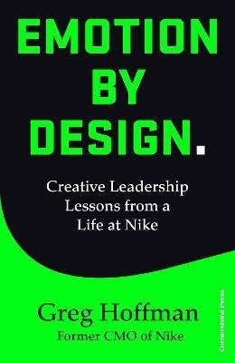 Hoffman Greg: Emotion by Design : Creative Leadership Lessons from a Life at Nike