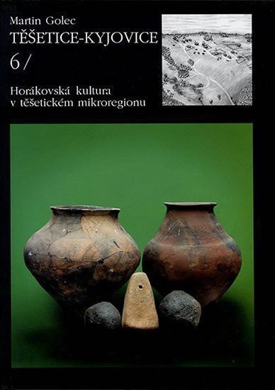 Golec Martin: Těšetice – Kyjovice VI. Horákovská kultura v těšetickém mikroregionu