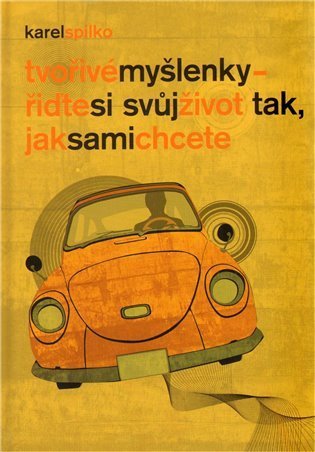 Spilko Karel: Tvořivé myšlenky – řiďte si svůj život tak, jak sami chcete