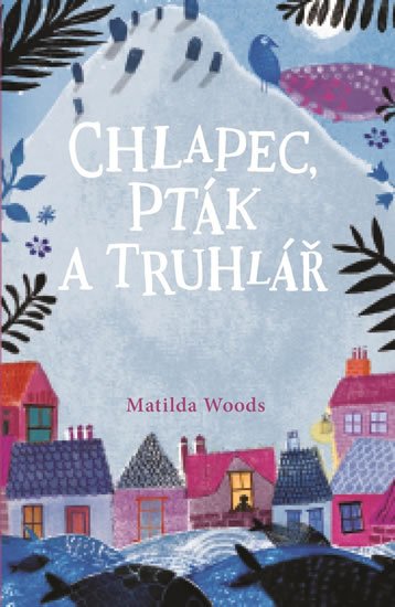 Woods Matilda: Chlapec, pták a truhlář Woods Matilda: Chlapec, pták a truhlář