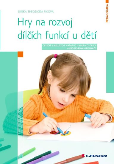 Ficová Theodora Lenka: Hry na rozvoj dílčích funkcí u dětí - Optické a akustické vnímání, jemná mo Ficová Theodora Lenka: Hry na rozvoj dílčích funkcí u dětí - Optické a akustické vnímání, jemná mo