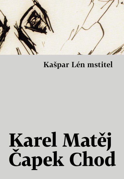 Čapek-Chod Karel Matěj: Kašpar Lén mstitel Čapek-Chod Karel Matěj: Kašpar Lén mstitel