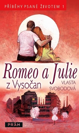 Svobodová Vlasta: Romeo a Julie z Vysočan - Příběhy psané životem 1
