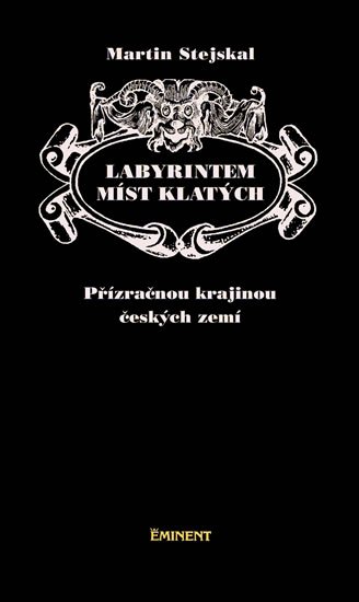 Stejskal Martin: Labyrintem míst klatých - Přízračnou krajinou českých zemí