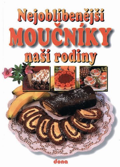 Doležalová Alena: Nejoblíbenější moučníky naší rodiny Doležalová Alena: Nejoblíbenější moučníky naší rodiny