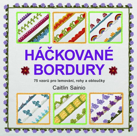 Sainio Caitlin: Háčkované bordury - 75 vzorů pro lemování, rohy a obloučky