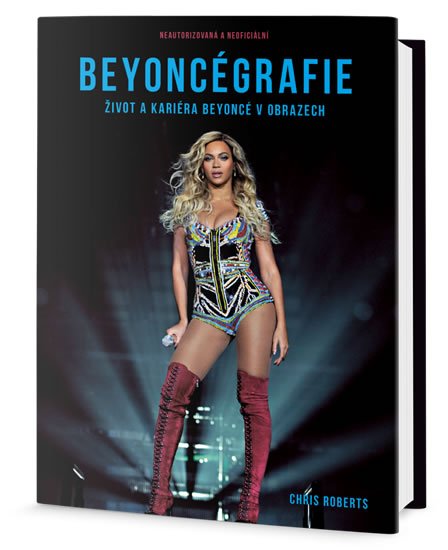 Roberts Chris: Beyoncégrafie - Život a kariéra Beyoncé v obrazech Roberts Chris: Beyoncégrafie - Život a kariéra Beyoncé v obrazech