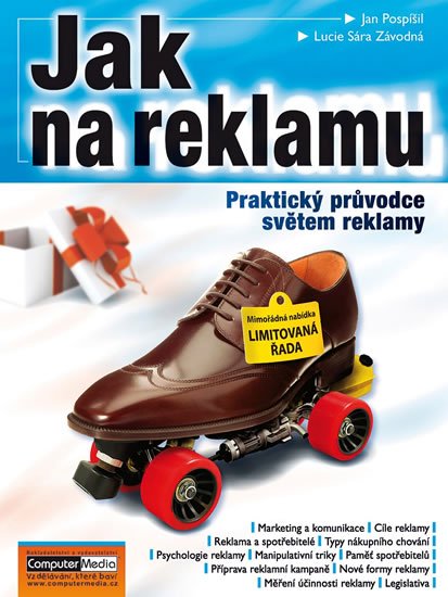 Pospíšil J.: Jak na reklamu - Praktický průvodce světem reklamy Pospíšil J.: Jak na reklamu - Praktický průvodce světem reklamy