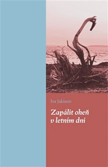 Jakimiv Iva: Zapálit oheň v letním dni Jakimiv Iva: Zapálit oheň v letním dni