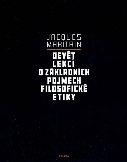 Maritain Jacques: Devět lekcí o základních pojmech filosofické etiky Maritain Jacques: Devět lekcí o základních pojmech filosofické etiky