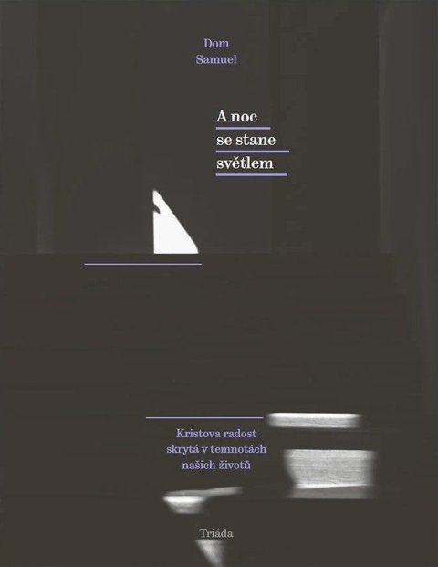 Samuel Dom: A noc se stane světlem / Kristova radost skrytá v temnotách našich životů