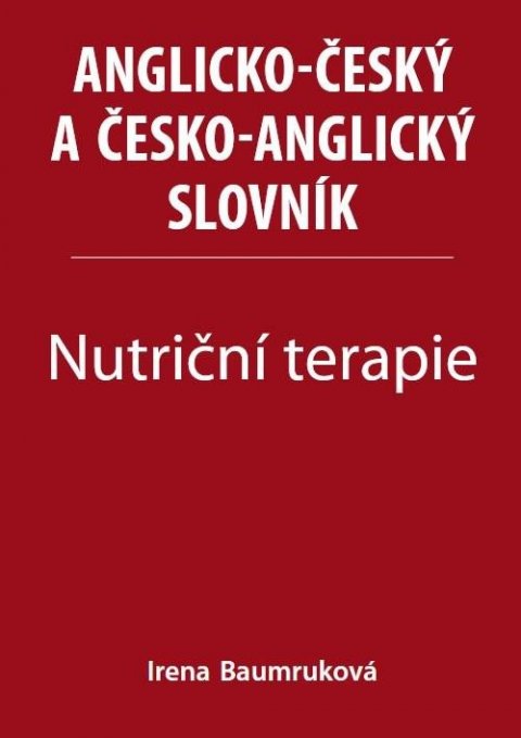 Baumruková Irena: Nutriční terapie - Anglicko-český a česko-anglický slovník Baumruková Irena: Nutriční terapie - Anglicko-český a česko-anglický slovník