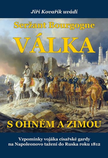 Kovařík Jiří: Seržant Bourgogne - Válka s ohněm a zimou Kovařík Jiří: Seržant Bourgogne - Válka s ohněm a zimou