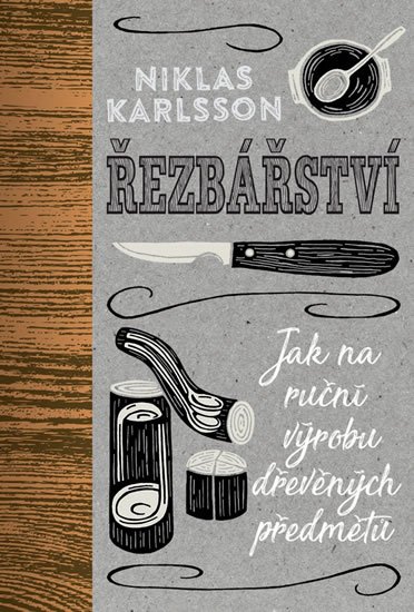 Karlsson Niklas: Řezbářství - Jak na ruční výrobu dřevěných předmětů