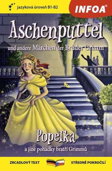 Grimmové: Popelka a jiné pohádky bratří Grimmů / Aschenputtel und andere Märchen der Grimmové: Popelka a jiné pohádky bratří Grimmů / Aschenputtel und andere Märchen der