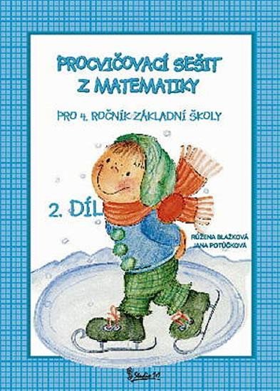 Potůčková Jana: Procvičovací sešit z matematiky pro 4. ročník základní školy (2. díl) Potůčková Jana: Procvičovací sešit z matematiky pro 4. ročník základní školy (2. díl)