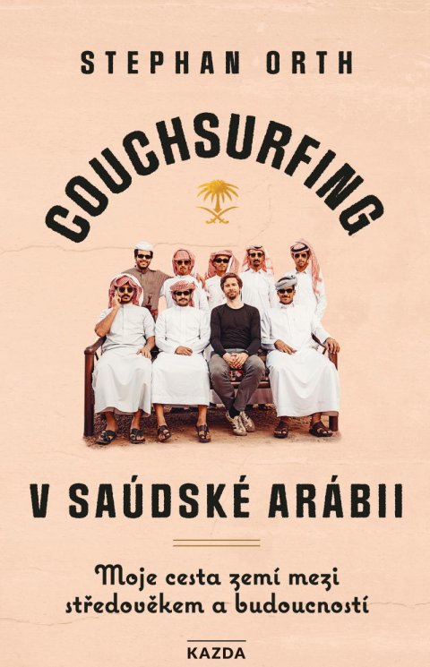 Orth Stephan: Couchsurfing v Saúdské Arábii - Moje cesta zemí mezi středověkem a budoucno