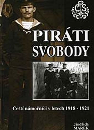 Marek Jindřich: Piráti svobody - Čeští námořníci 1918-1921