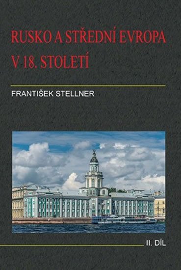 Stellner František: Rusko a střední Evropa v 18. století - II. díl Stellner František: Rusko a střední Evropa v 18. století - II. díl