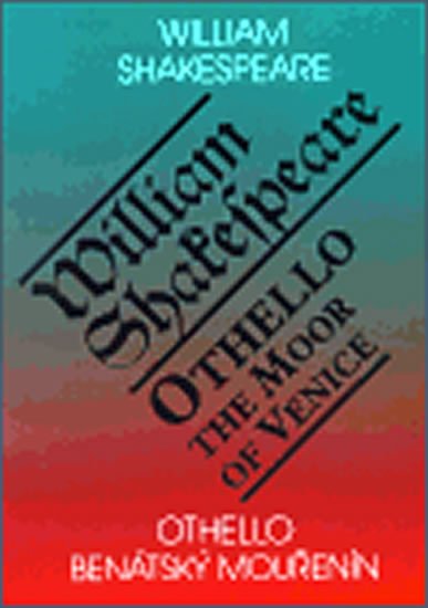 Shakespeare William: Othello, benátský mouřenín / Othello, the Moor of Venice