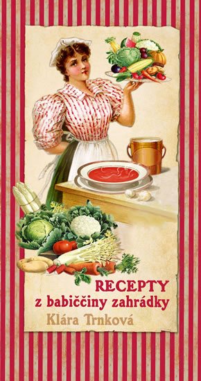 Trnková Klára: Recepty z babiččiny zahrádky Trnková Klára: Recepty z babiččiny zahrádky