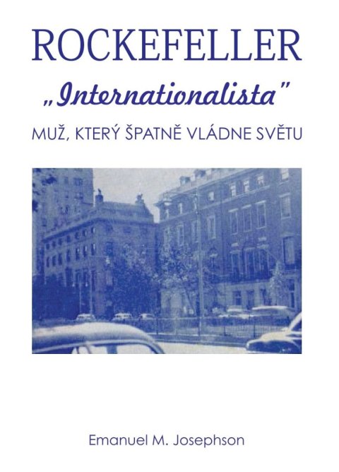Josephson Emanuel M.: Rockefeller Internacionalista - Muž, který špatně vládne světu