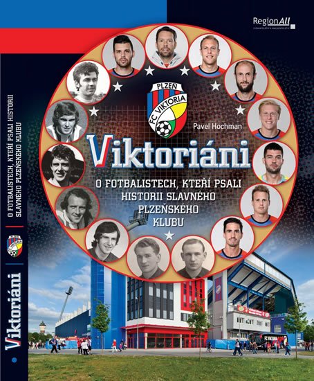 Hochman Pavel: Viktoriáni - O fotbalistech, kteří psali historii slavného plzeňsého klubu