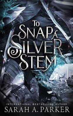 Parker Sarah A.: To Snap a Silver Stem