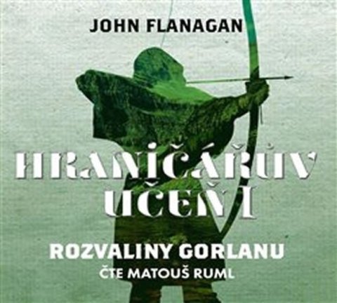 Flanagan John: Hraničářův učeň 1 - Rozvaliny Gorlanu - CDmp3 (Čte Matouš Ruml)