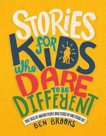 Brooks Ben: Stories for Kids Who Dare to Be Different : True Tales of Amazing People Wh