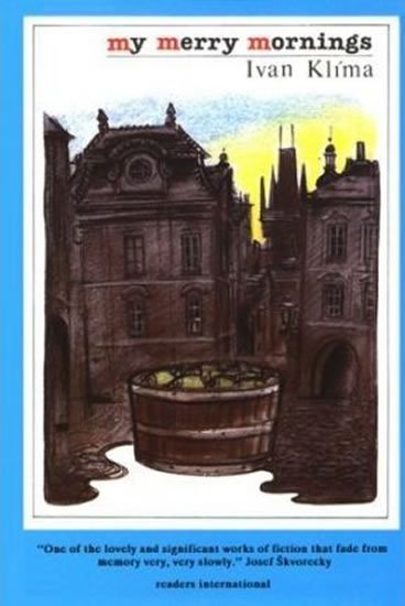 Klíma Ivan: My Merry Mornings : Stories from Prague Klíma Ivan: My Merry Mornings : Stories from Prague