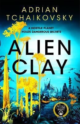 Tchaikovsky Adrian: Alien Clay: A mind-bending journey into the unknown from this Hugo and Arth