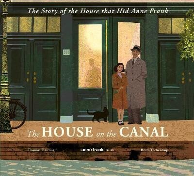 Harding Thomas: House on the Canal: The Story of the House that Hid Anne Frank