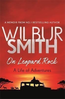 Smith Wilbur: On Leopard Rock: A Life of Adventures