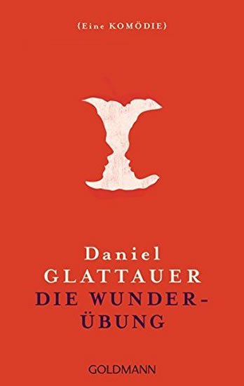Glattauer Daniel: Die Wunderübung: Eine Kömödie Glattauer Daniel: Die Wunderübung: Eine Kömödie