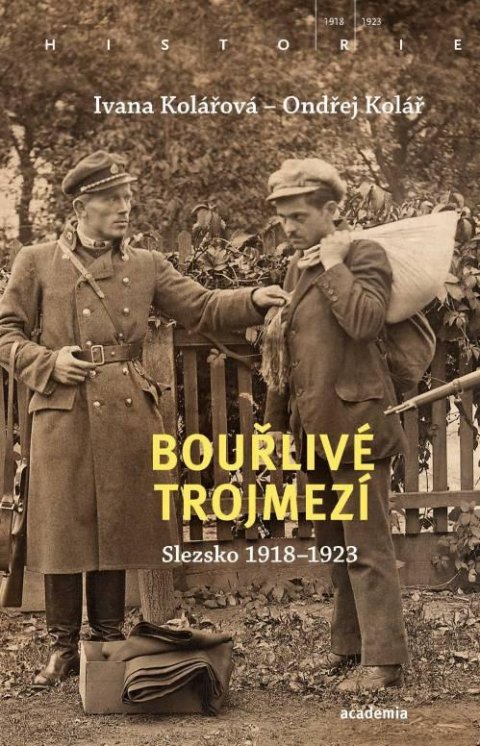 Kolářová Ivana: Bouřlivé trojmezí - Slezsko 1918-1923